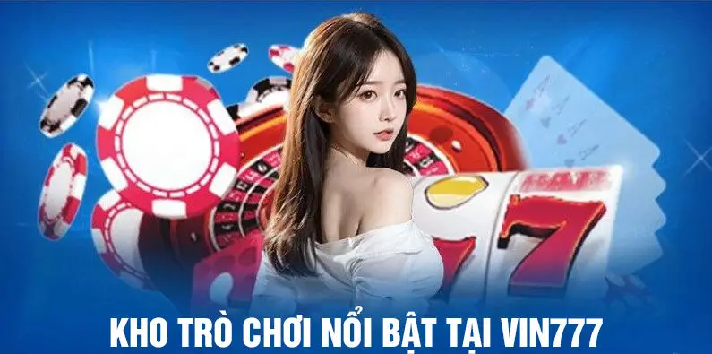 Kho trò chơi nổi bật tại vin777